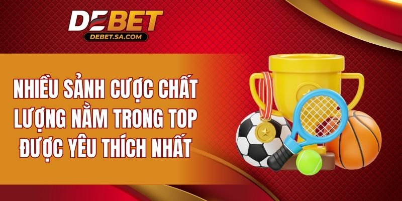 Nhiều sảnh cược chất lượng nằm trong top được yêu thích nhất
