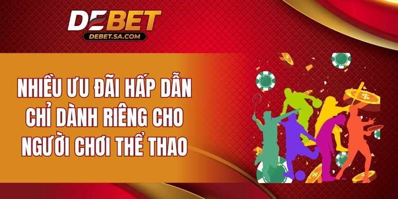 Nhiều ưu đãi hấp dẫn chỉ dành riêng cho người chơi thể thao