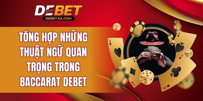Những thuật ngữ quan trọng trong Baccarat DEBET