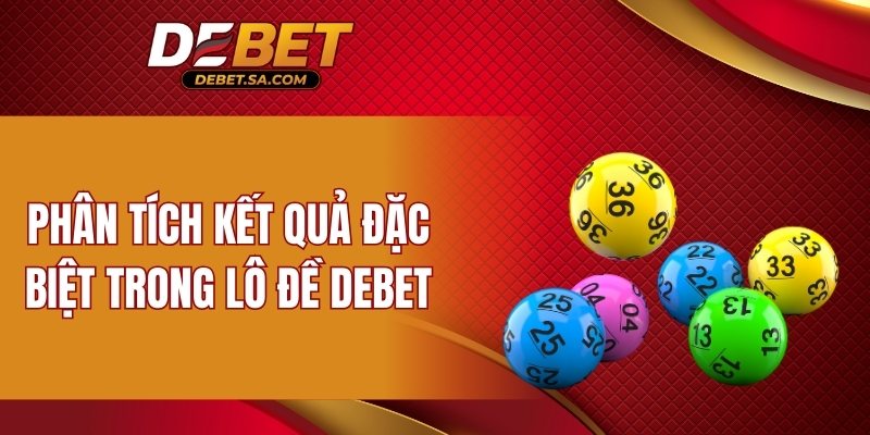 Phân tích kết quả đặc biệt trong lô đề DEBET