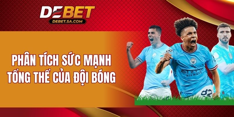 Phân tích sức mạnh tổng thể của đội bóng