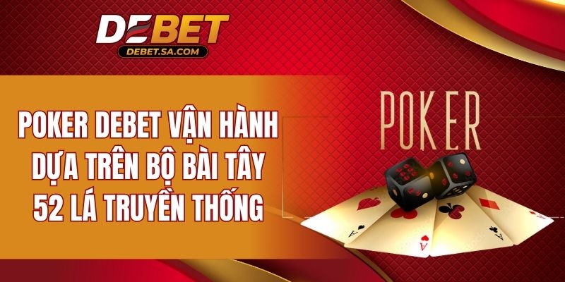 Poker DEBET vận hành dựa trên bộ bài truyền thống