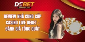 review nhà cung cấp Casino Live DEBET