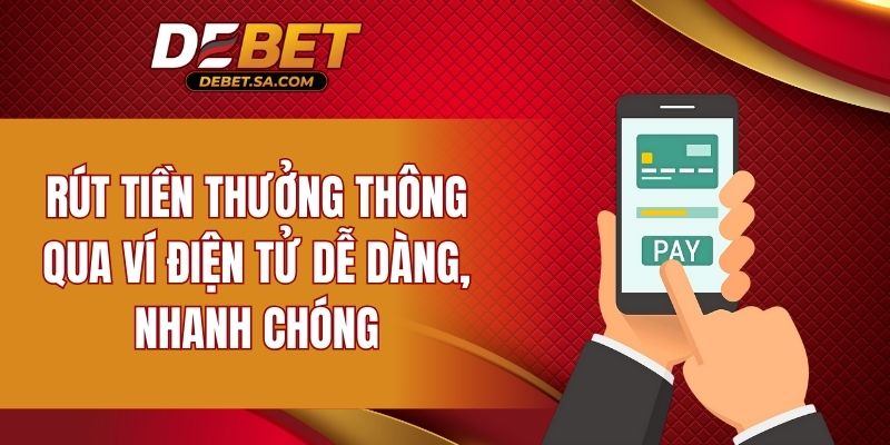 Rút tiền thưởng thông qua ví điện tử dễ dàng, nhanh chóng