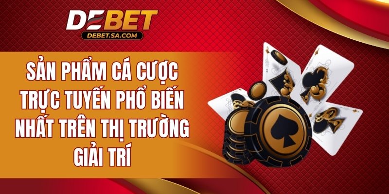 Sản phẩm cá cược trực tuyến phổ biến nhất