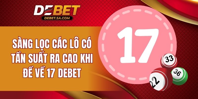 Sàng lọc các lô có tần suất ra cao khi đề về 17 DEBET