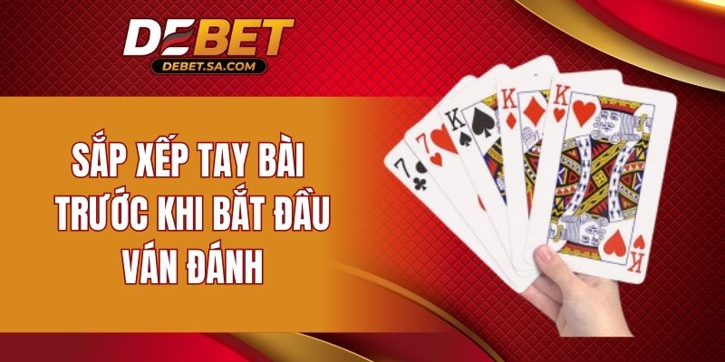 Sắp xếp tay bài trước khi bắt đầu ván đánh