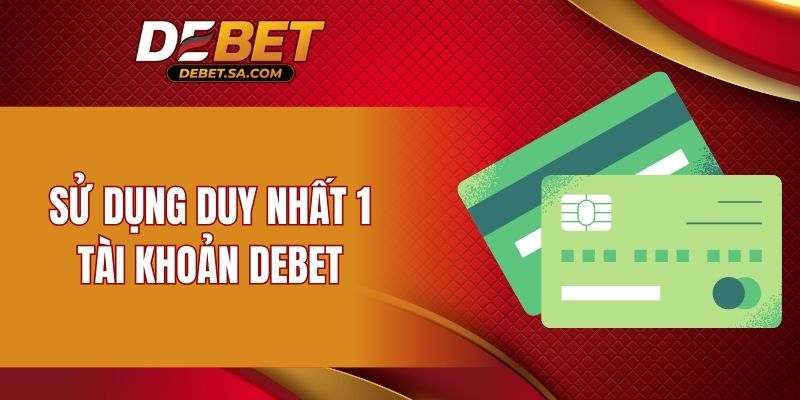 Sử dụng duy nhất 1 tài khoản DEBET