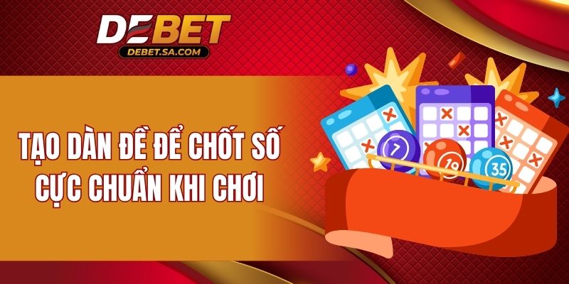 Tạo dàn đề để chốt số cực chuẩn khi chơi