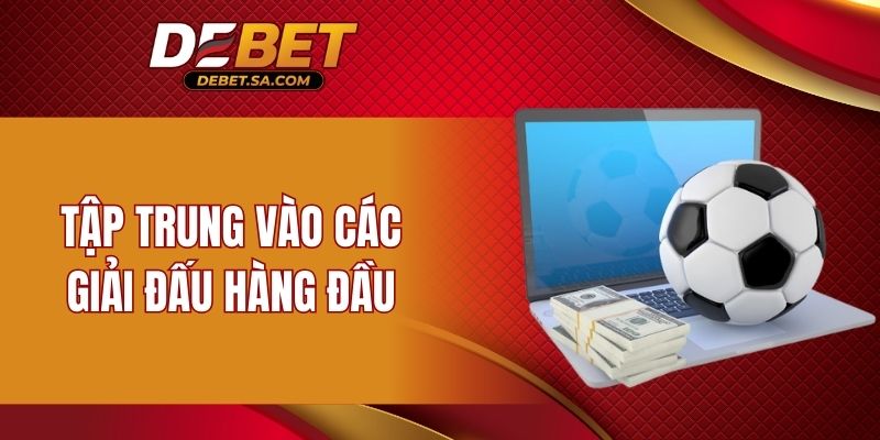 Tập trung vào các giải đấu hàng đầu
