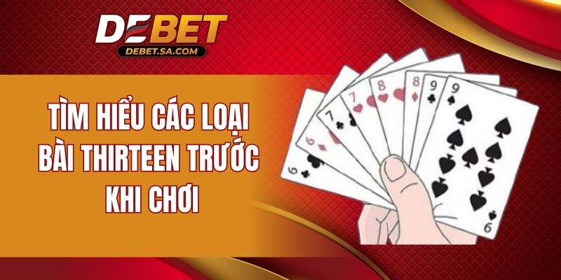 Tìm hiểu các loại bài Thirteen trước khi chơi