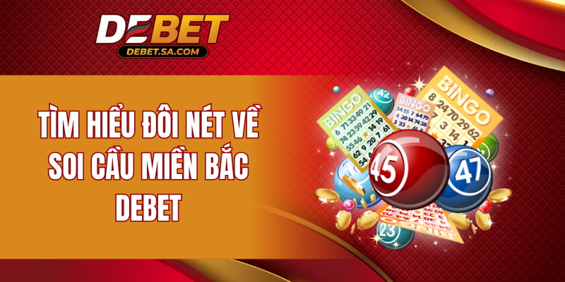 Tìm hiểu đôi nét về soi cầu miền Bắc DEBET