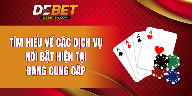Tìm hiểu về các dịch vụ nổi bật hiện tại đang cung cấp
