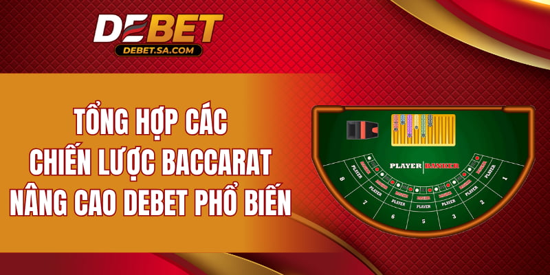 Tổng hợp các chiến lược Baccarat nâng cao DEBET phổ biến