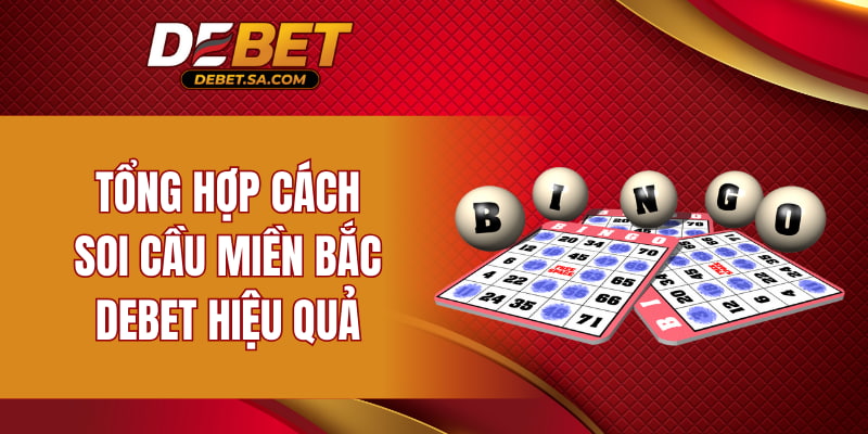 Tổng hợp cách soi cầu miền Bắc DEBET hiệu quả