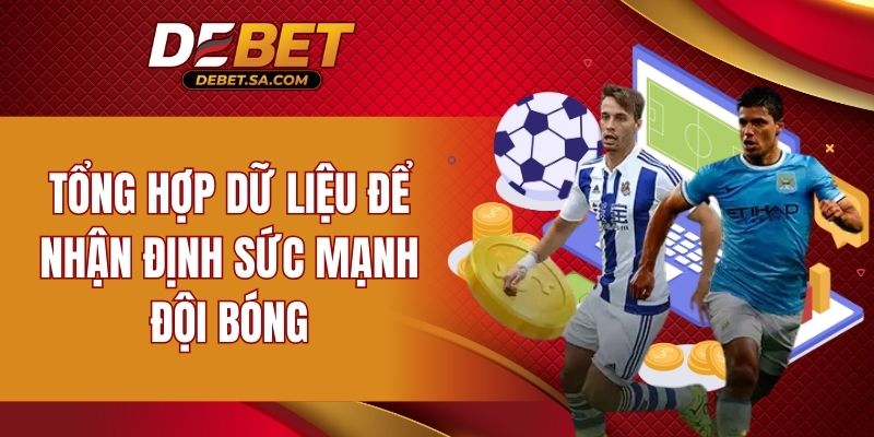 Tổng hợp dữ liệu để nhận định sức mạnh đội bóng