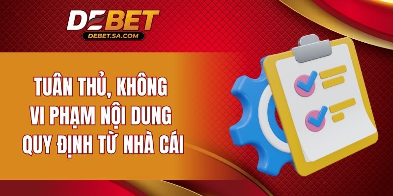 Tuân thủ, không vi phạm nội dung quy định từ nhà cái