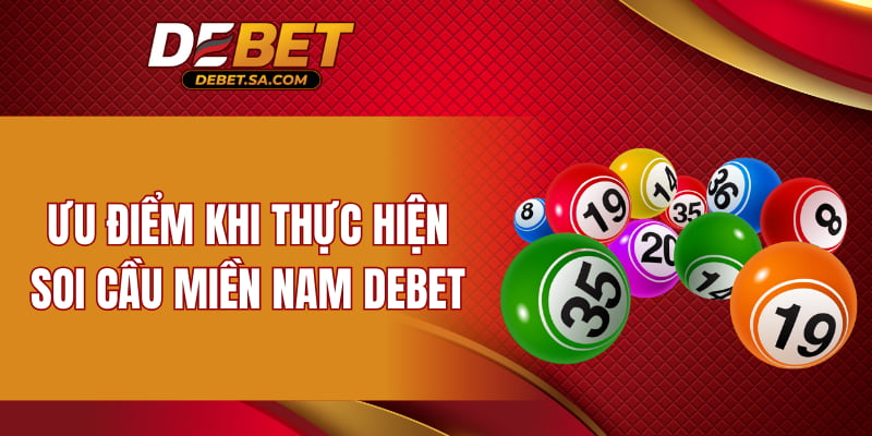 Ưu điểm khi thực hiện soi cầu miền Nam DEBET