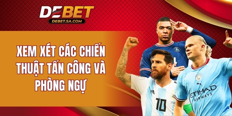 Xem xét các chiến thuật tấn công và phòng ngự